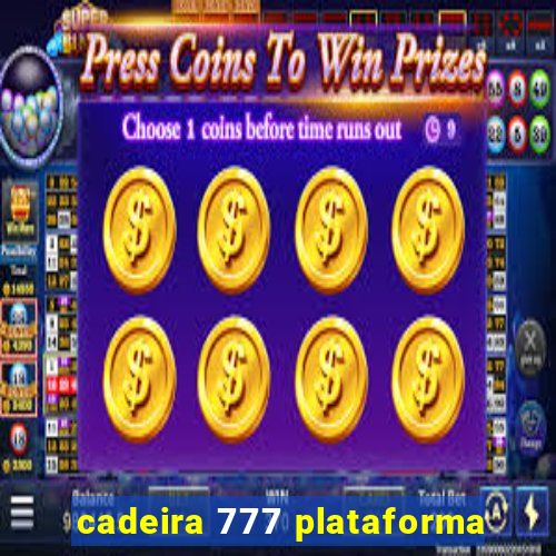 cadeira 777 plataforma